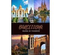 BARCELLONA GUIDA DI VIAGGIO 2025: Esplora cultura, storia, vita notturna e consigli pratici di viaggio per ogni visitatore.