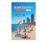 BARCELLONA GUIDA DI VIAGGIO 2026: Dalle spiagge all'architettura gotica