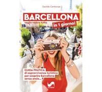 Barcellona in 1 giorno! Voglio vedere tutto, Guida pratica di sopravvivenza turistica per scoprire Barcellona senza ansie...