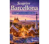 Barcellona: Un Viaggio tra Storia e Modernità (Città del Mondo , un viaggio tra storia e modernità)