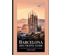 Barcelona 2025 Travel Guide: A Smart Traveler’s Guide to the Heart of Catalonia