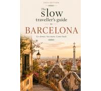 Barcelona: A Sustainable, Local-First Travel Guide to Neighbourhoods, Food, Day Trips, and Authentic Catalan Culture - Beyond the Tourist Crowds (The Slow Traveller's Guide)