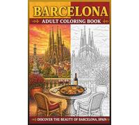 Barcelona Adult Coloring Book: Barcelona Adult Coloring Book: 30 Relaxing Pages of Mediterranean Architecture, Cityscapes & Cultural Scenes (Around the World in Color)