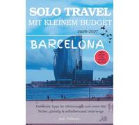 BARCELONA ALLEIN REISEN MIT KLEINEM BUDGET (2026 - 2027): Ehrliche Tipps zu Sicherheit, Kosten und dem, was beim Alleinreisen zu erwarten ist (Solo Smart City Guides - Deutsch)