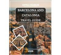 Barcelona and Catalonia Travel Guide 2026: Explore Gaudí Masterpieces, Mediterranean Beaches, Medieval Towns, Historic Sites, Lively Markets, and Iconic Catalan Landscapes with Smart Planning Tips