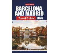 BARCELONA AND MADRID TRAVEL GUIDE 2026: The Ultimate Itinerary Planner for Exploring Spain's Top Cities, Their Culture, Food, and Local Experiences