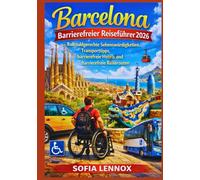 Barcelona Barrierefreier Reiseführer 2026: Rollstuhlgerechte Sehenswürdigkeiten, Transporttipps, barrierefreie Hotels und barrierefreie Reiserouten