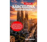 BARCELONA BEYOND GAUDI 2026-2027: The Insider’s Complete Handbook to Gothic Quarter, Tapas Trails, Montjuïc, Local Festivals, Coastal Escapes & Smart Budget Mastery