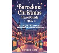 BARCELONA CHRISTMAS TRAVEL GUIDE 2025: Unveiling The Heart Of Catalan Festivities And Timeless Traditions