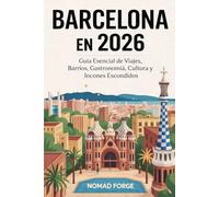 Barcelona en 2026: Guía Esencial de Viajes, Barrios, Gastronomía, Cultura y Incones Escondidos