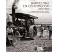 Barcelona En Construccio (1940-1970)