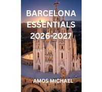 Barcelona Essentials 2026-2027: Insider Itineraries, Local Food & Day Trips Beyond the Tourist Trail