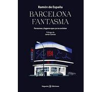 Barcelona fantasma: Personas Y Lugares Que YA No Existen (SIN COLECCION)