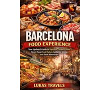 Barcelona Food Experience: Your Updated Guide to Tapas Bars, Catalan Cuisine, Street Food, Food Markets, Authentic dining and Food Itineraries