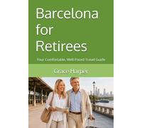 Barcelona for Retirees: Your Comfortable, Well-Paced Travel Guide (City Guides for Retirees)