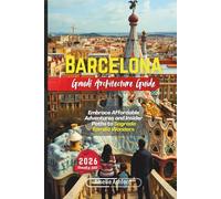 Barcelona Gaudí Architecture Guide 2026: Embrace Affordable Adventures and Insider Paths to Sagrada Família Wonders