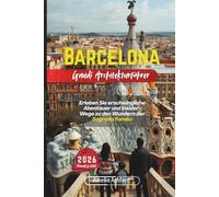 Barcelona Gaudí Architekturführer 2026: Erleben Sie erschwingliche Abenteuer und Insider-Wege zu den Wundern der Sagrada Família