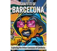 Barcelona Graffiti: Exploring the Urban Canvases of Catalonia