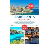 Barcelona Guía de viaje 2025-2026: Descubre España: atracciones imprescindibles, joyas ocultas, mercados locales, lugares de tapas, arquitectura y consejos para explorar Europa.