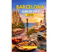 Barcelona Guía de viaje 2026: Descubre la cultura, la gastronomía, los tesoros ocultos y un itinerario perfecto de 4 a 5 días para quienes visitan el país por primera vez y para viajeros inteligentes.
