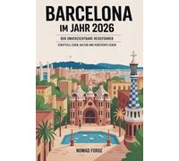 Barcelona im Jahr 2026: Der Unverzichtbare Reiseführer: Stadtteile, Essen, Kultur und Versteckte Ecken