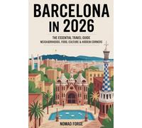 Barcelona in 2026: The Essential Travel Guide Neighborhoods, Food, Culture & Hidden Corners