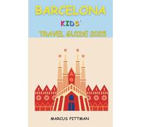 BARCELONA KIDS' TRAVEL GUIDE 2025: FUN-FILLED EXPLORATION FOR YOUNG TRAVELLERS (Explorer’s Travel Guides)