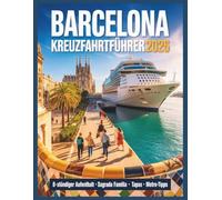 Barcelona Kreuzfahrtführer 2026: Machen Sie das Beste aus Ihrem 8-stündigen Aufenthalt: Tipps für die Metro, Fast-Track-Zugang zur Sagrada Família, ... (Das Handbuch für Kreuzfahrtreisende™)