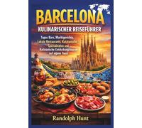 Barcelona kulinarischer Reiseführer: Tapas-Bars, Marktstände, lokale Restaurants, katalanische Gerichte und kulinarische Stadtführungen auf eigene Faust (Destination Decoded Travel Guide Series)