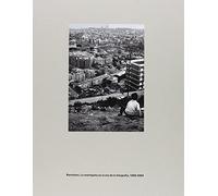 BARCELONA. LA METRÓPOLIS EN LA ERA DE LA FOTOGRAFÍA, 1860-2004 (Esp.)