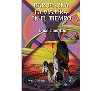 Barcelona la viajera en el tiempo: Doce Cuentos