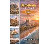 Barcelona Made Simple: Easy Itineraries, Where to Stay and Day Trips to Montserrat, Girona and Sitges