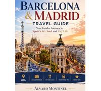 Barcelona & Madrid Travel Guide: Your Insider Journey to Spain’s Art, Soul, and City Life
