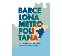 BARCELONA METROPOLITANA: DEL CONSELL DE CENT A LA CIUTAT GLOBAL (Barcelona Present i Futur)