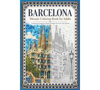 Barcelona Mosaic Coloring Book: Adult Coloring Pages of Barcelona Landmarks, Elegant Geometric Designs for Relaxation, Park Güell Designs & Relaxing ... Coloring Pages (Color the City Mosaic Series)