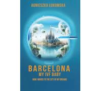 Barcelona My IVF Baby: How I Moved to the City of My Dreams