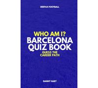 Barcelona Quiz Book - Who Am I? Guess The Career Path: Football Trivia, Legends & International Stars (Who Am I? Guess The Career Path: Football Quiz Questions)