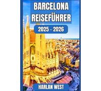 Barcelona Reiseführer 2025 - 2026: Entdecke, genieße und erlebe Barcelona wie ein Einheimischer