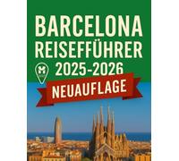 Barcelona Reiseführer 2025-2026: Entdecken Sie Barcelona wie ein Einheimischer: Insidertipps, Highlights, die Sie unbedingt sehen müssen, versteckte ... 2025-2026 (Haris Lang’s Global Destinations)