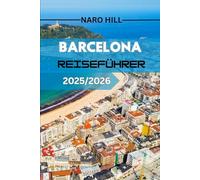 BARCELONA REISEFÜHRER 2025/2026: Enthält hochwertige Schlüsselwörter (Reiseführer Barcelona, 2025/2026, Insidertipps, Karten, Reiserouten