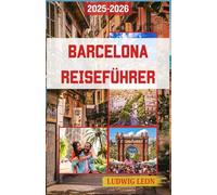 BARCELONA REISEFÜHRER 2025-2026: Wo jede Straße eine Seele hat: Entdecken Sie die Stadt, die zwischen Traum und Stein tanzt