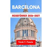 BARCELONA Reiseführer 2026-2027: Entdecken Sie die Top-Attraktionen, Insider-Tipps und wichtige Informationen, um Madrid, Valencia, Sevilla und mehr wie ein Profi zu erkunden