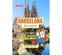 Barcelona Reiseführer 2026 2027: Entdecken Sie Spanien mit Karten, Fotos, praktischer Planung, realistischen Kosten, Essen, Stränden, Tagesausflügen ... Erlebnissen (Moderne praktische Reiseführer)