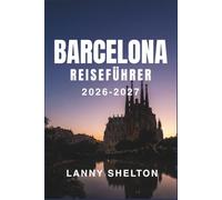 Barcelona-Reiseführer 2026-2027: Modernistische Architektur, Marktküchen und Küstenfluchten, kartiert für Erstbesucher und Wiederkehrer