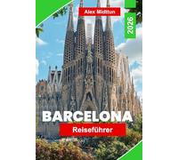Barcelona Reiseführer 2026: Der vollständige Leitfaden zu Top-Attraktionen, Gaudí-Sehenswürdigkeiten, Stränden, lokalem Essen, Nachtleben und Insider-Tipps für Erstbesucher