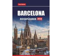 BARCELONA REISEFÜHRER 2026: Entdecken Sie die besten Attraktionen, die lokale Küche, die Strände und die kulturellen Erlebnisse in Katalonien