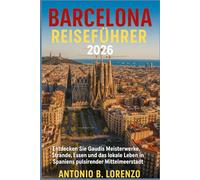 Barcelona Reiseführer 2026: Entdecken Sie Gaudís Meisterwerke, Strände, Essen und das lokale Leben in Spaniens pulsierender Mittelmeerstadt