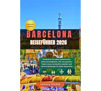 Barcelona Reiseführer 2026: Entdecken Sie sehenswerte Attraktionen, Geheimtipps, Hotspots für Feinschmecker, LGBTQ+-Reiseziele und lokale Tipps für Alleinreisende, Familien und Budgetreisende