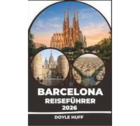 Barcelona Reiseführer 2026: Erkunden Sie Viertel wie El Born und Gràcia mit Insider-Routen, Lebensmittelmärkten und Tagesausflügen