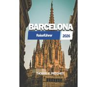 BARCELONA Reiseführer 2026: Erkundung von Sehenswürdigkeiten, Kultur und lokalen Erfahrungen